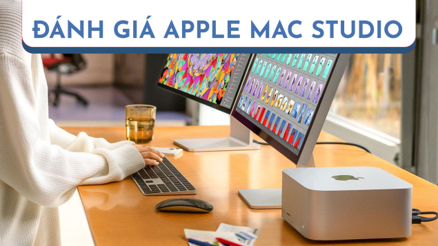 Đánh giá Apple Mac Studio: Quá nhanh, quá yên tĩnh nhưng cũng quá đắt